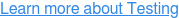 Learn more about Testing